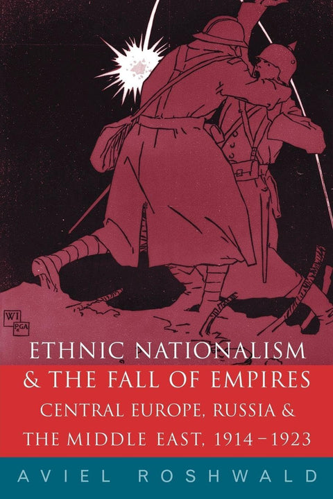 Nationalisme ethnique et chute des empires : Europe centrale, Moyen-Orient et Russie, 1914-23