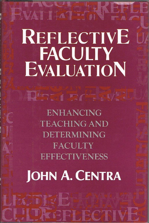 Reflective Faculty Evaluation: Enhancing Teaching and Determining Faculty Effectiveness (The Jossey-Bass higher & adult education series)