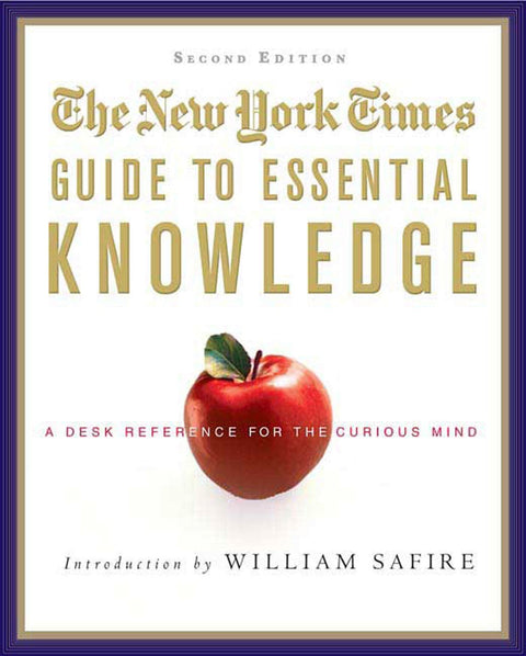 The "New York Times" Guide to Essential Knowledge: A Desk Reference for the Curious Mind