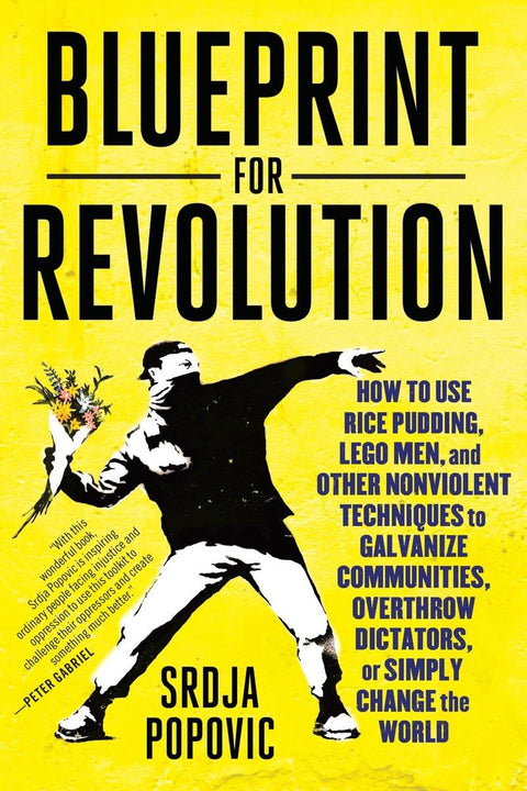 Plan de révolution : comment utiliser le riz au lait, les personnages Lego et d'autres techniques non violentes pour galvaniser les communautés, renverser des dictateurs ou simplement changer le monde