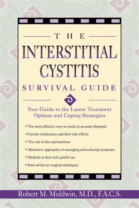 Interstitial Cystitis Survival Guide: Your Guide to the Latest Treatment Options and Coping Strategies