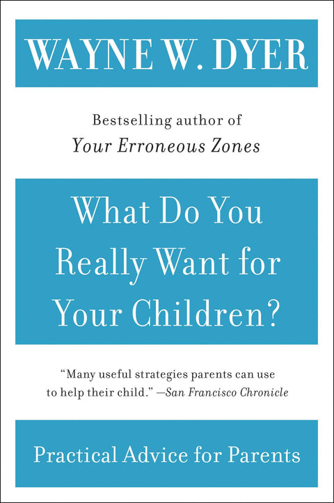 What Do You Really Want for Your Children?: Practical Advice for Raising Happy, Self-Reliant Kids