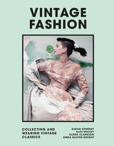 Vintage Fashion: Collecting and wearing designer classics (Welbeck Vintage)