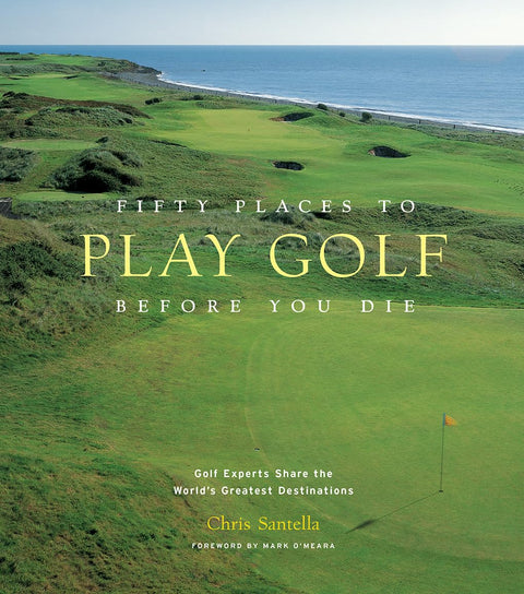 Cinquante parcours de golf à découvrir avant de mourir : des experts du golf dévoilent les plus belles destinations au monde