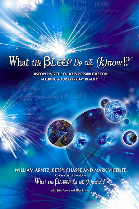 What the Bleep Do We Know!?™ : Découvrez les possibilités infinies de transformation de votre réalité quotidienne