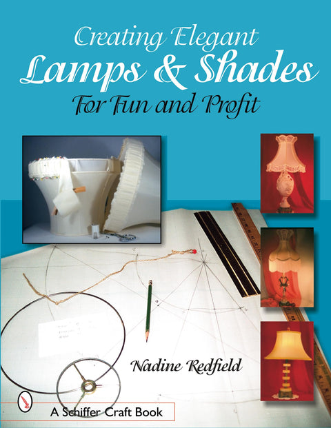 Créer des lampes et abat-jours élégants : pour le plaisir et pour gagner sa vie (livre de loisirs créatifs Schiffer)