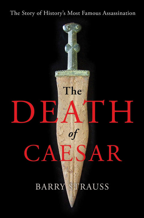 La mort de César : Le récit de l'assassinat le plus célèbre de l'histoire
