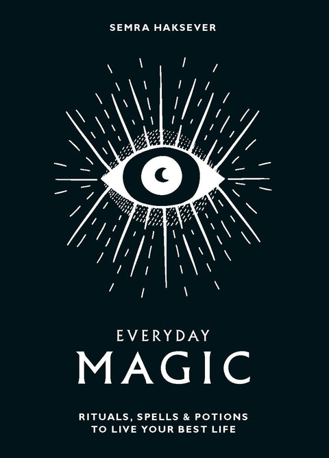 Everyday Magic: Rituals, Spells & Potions to Live Your Best Life
