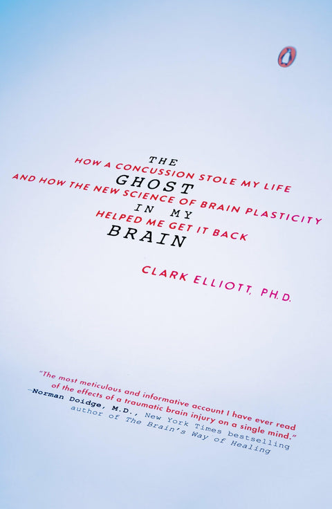 Le fantôme dans mon cerveau : comment une commotion cérébrale a volé ma vie et comment la nouvelle science de la plasticité cérébrale m'a aidé à la récupérer