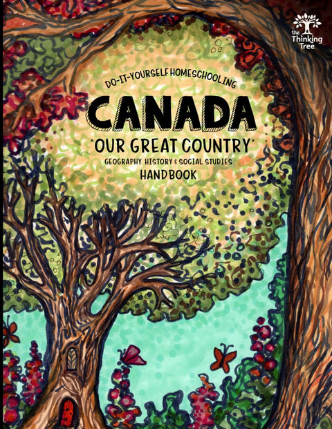 Canada - Geography, History and Social Studies Handbook: Do-It-Yourself Homeschooling "Our Great Country" The Thinking Tree