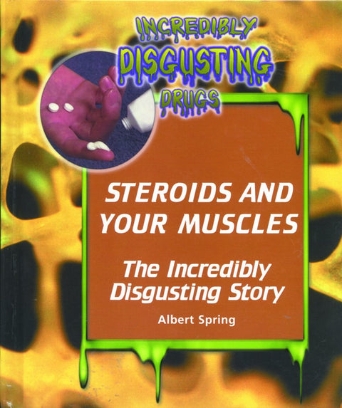 Les stéroïdes et vos muscles : une histoire incroyablement dégoûtante (Des drogues incroyablement dégoûtantes)