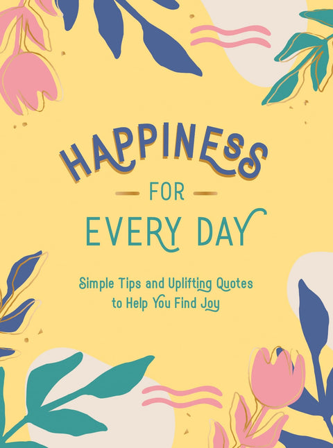 Le bonheur au quotidien : conseils simples et citations inspirantes pour vous aider à trouver la joie