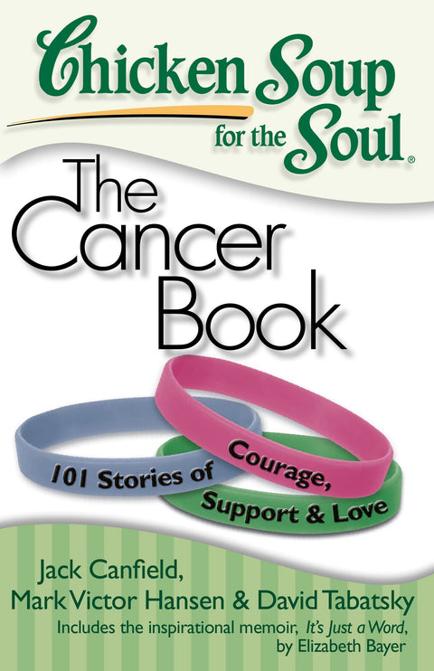 Chicken Soup for the Soul : Le livre sur le cancer : 101 histoires de courage, de soutien et d’amour