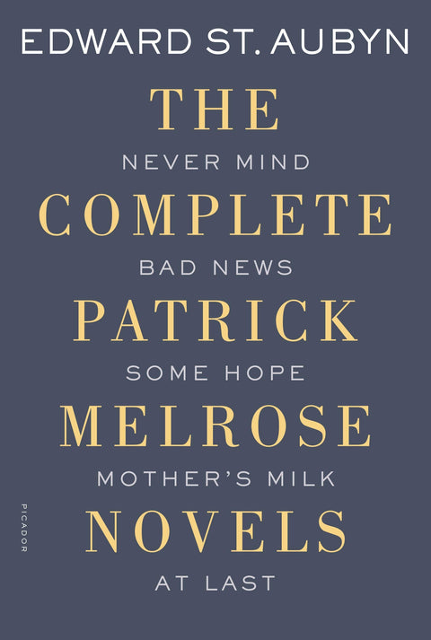 L'intégrale des romans de Patrick Melrose : Never Mind, Bad News, Some Hope, Mother's Milk et At Last