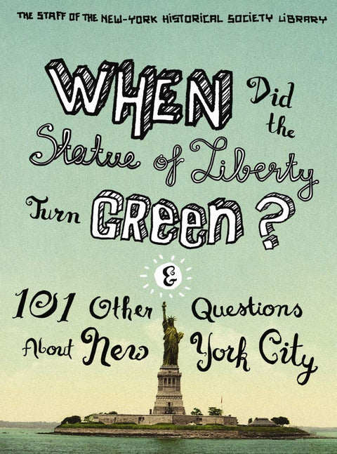 Quand la Statue de la Liberté est-elle devenue verte ? : Et 101 autres questions sur New York