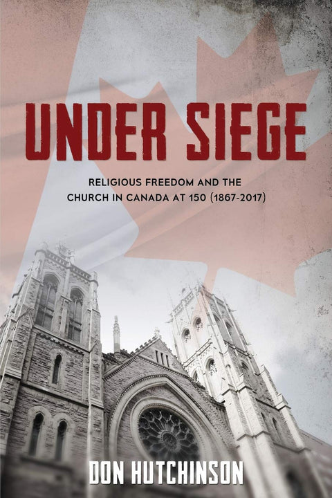 Assiégés : la liberté religieuse et l’Église au Canada à 150 ans (1867-2017)