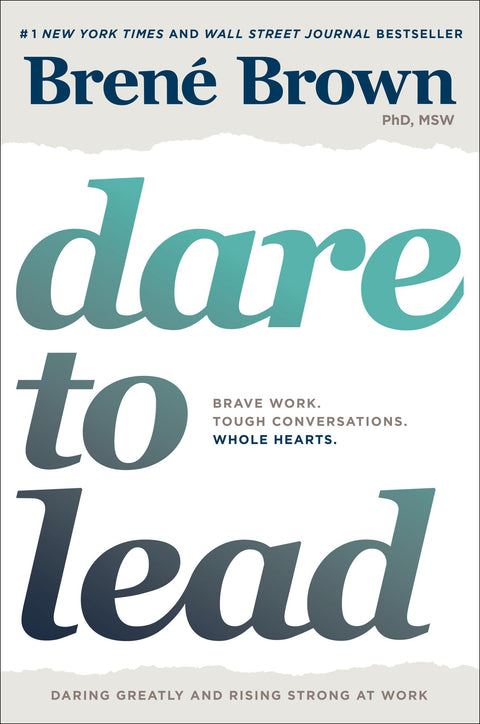Dare to Lead : Le courage de prendre les devants. Des conversations difficiles. Le cœur entier.