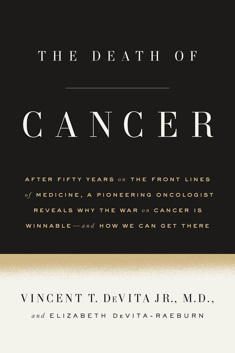 La fin du cancer : après cinquante ans à la pointe de la médecine, un oncologue pionnier explique pourquoi la lutte contre le cancer peut être gagnée — et comment y parvenir