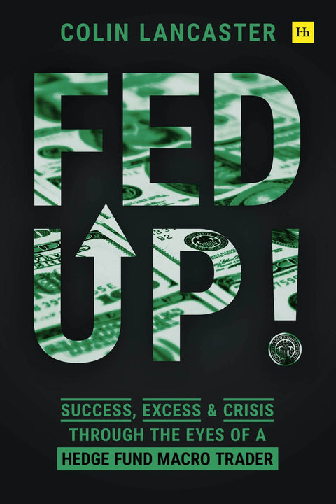 Fed Up! : Succès, excès et crise vus par un trader macro de fonds spéculatifs