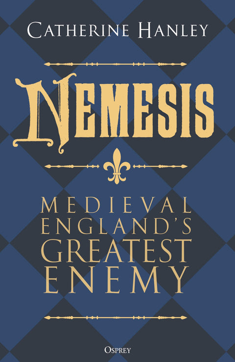 Némésis : Le plus grand ennemi de l'Angleterre médiévale