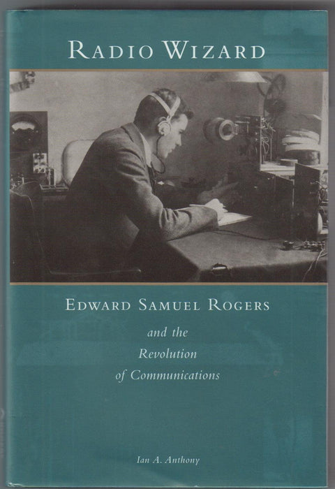 Le magicien de la radio : Edward Samuel Rogers et la révolution des communications