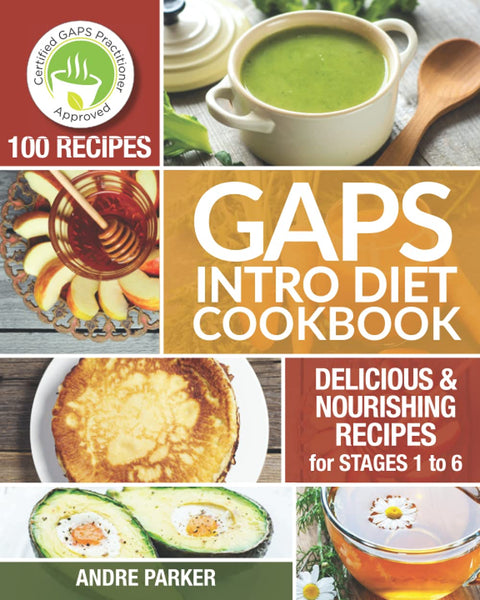 Livre de recettes pour l'introduction au régime GAPS : 100 recettes délicieuses et nourrissantes pour les étapes 1 à 6