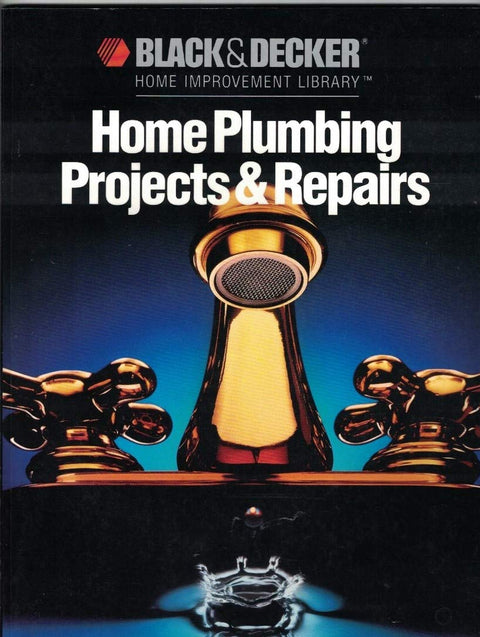 Home Plumbing Projects (Black & Decker Home Improvement Library)