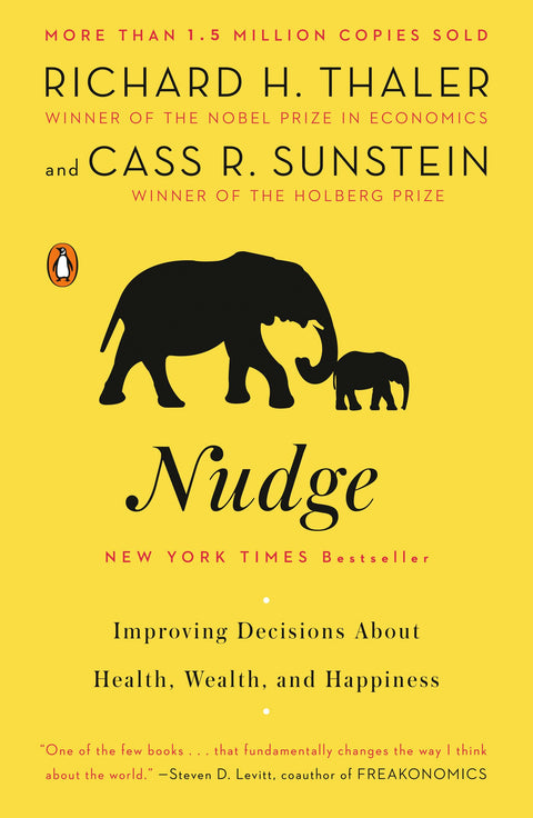 Nudge: Improving Decisions About Health, Wealth, and Happiness: Richard H. Thaler