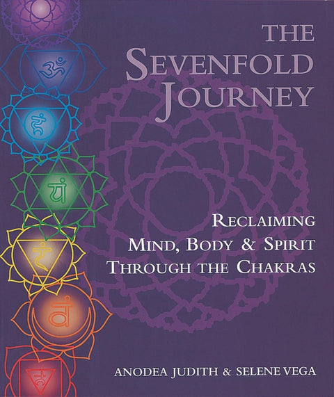 Le voyage en sept étapes : se réapproprier l'esprit, le corps et l'âme à travers les chakras