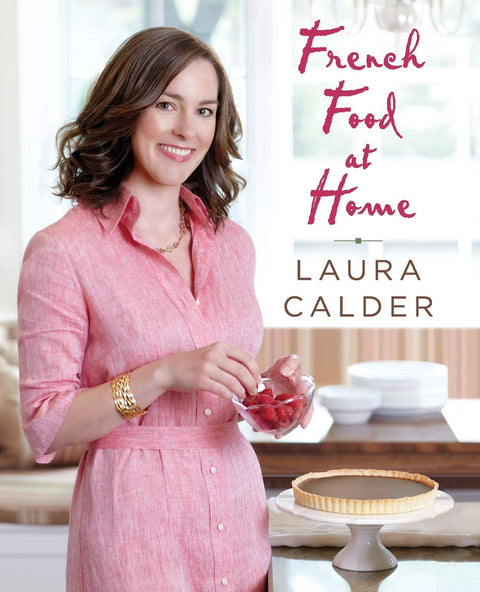French Food at Home: Accessible Recipes for Modern Weeknight and Leisurely Weekend Cooking