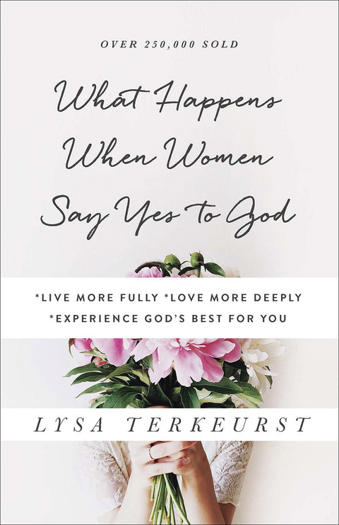 Ce qui se passe quand les femmes disent oui à Dieu : *Vivre plus pleinement *Aimer plus profondément *Expérimenter le meilleur de Dieu pour vous