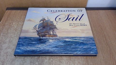 Celebration of Sail: The Marine Art of Roy Cross RSMA
