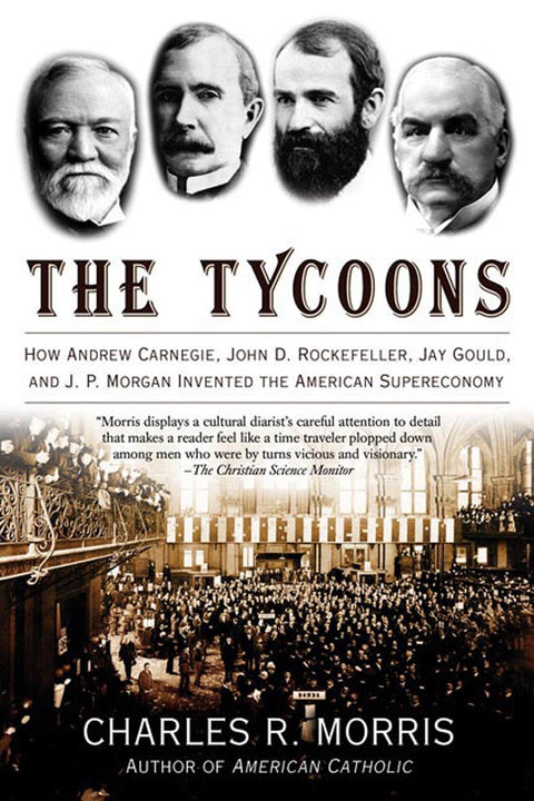 Les magnats : comment Andrew Carnegie, John D. Rockefeller, Jay Gould et J. P. Morgan ont inventé la superéconomie américaine