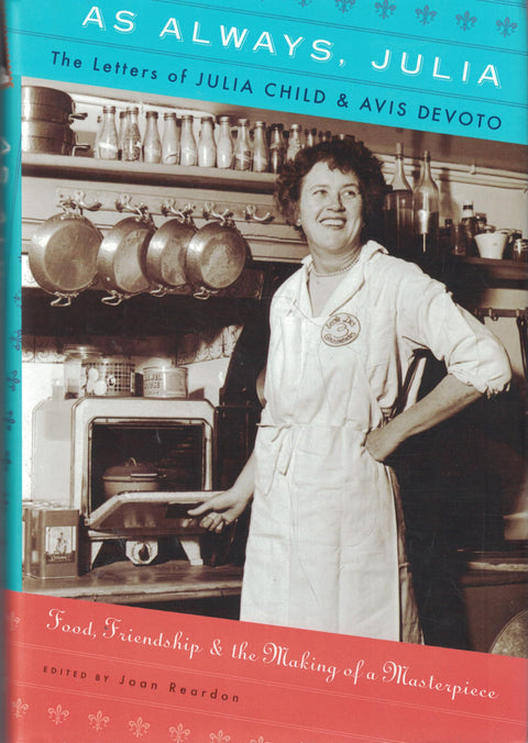 As Always, Julia: The Letters of Julia Child and Avis DeVoto: Food, Friendship, and the Making of a Masterpiece