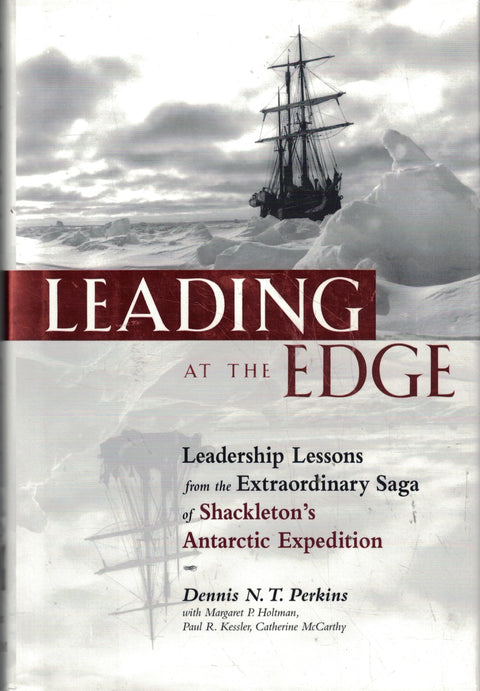 Diriger dans l'extrême : leçons de leadership tirées des limites de l'endurance humaine - L'extraordinaire épopée de l'expédition de Shackleton en Antarctique