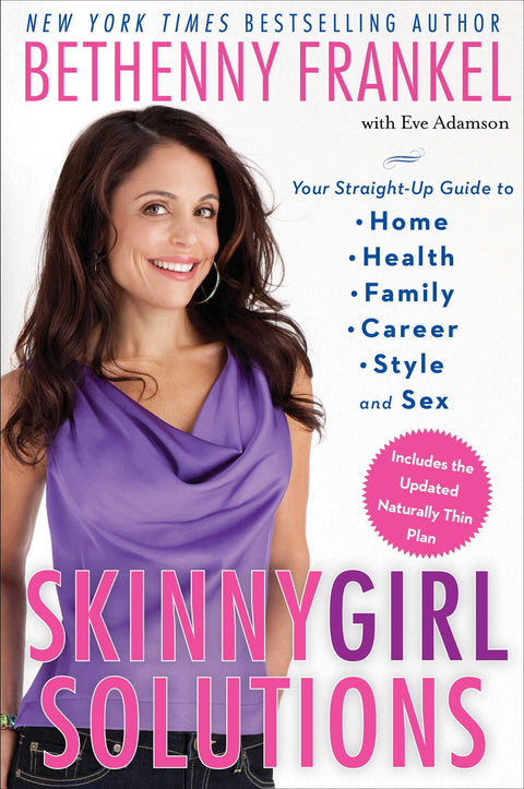 Solutions Skinnygirl : Votre guide pratique pour la maison, la santé, la famille, la carrière, le style et le sexe