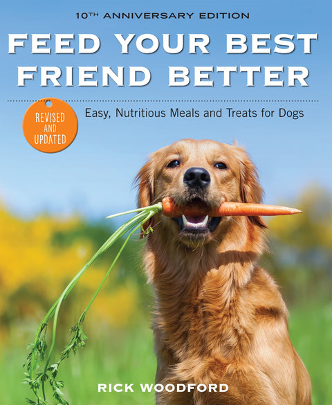 Feed Your Best Friend Better, Revised Edition: Easy, Nutritious Meals and Treats for Dogs