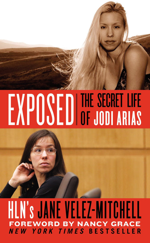 Exposed: The Secret Life of Jodi Arias – A New York Times Bestseller About the Gruesome Murder and Salacious Trial