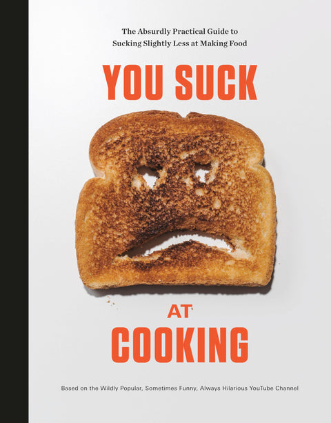 You Suck at Cooking : Le guide absurdement pratique pour être un tout petit peu moins nul en cuisine : Un livre de cuisine