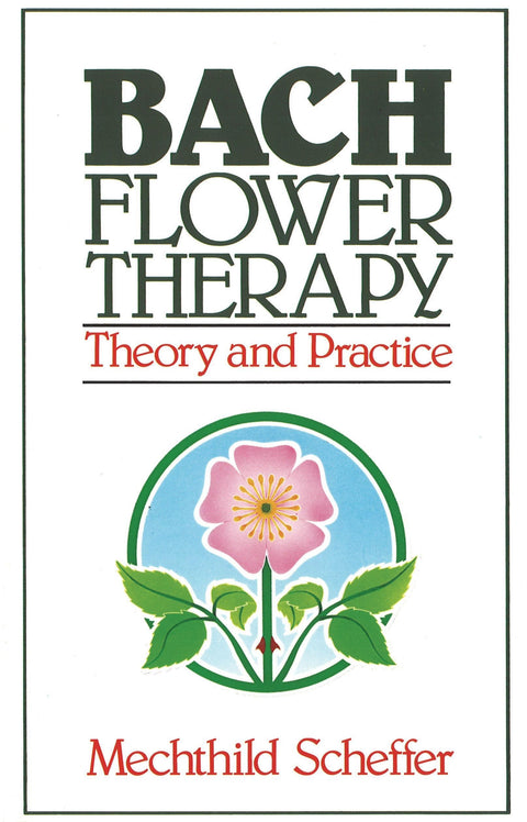 Thérapie par les fleurs de Bach : Théorie et pratique