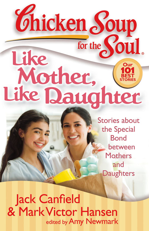 Chicken Soup for the Soul : Comme mère, comme fille : Histoires sur le lien spécial entre mères et filles