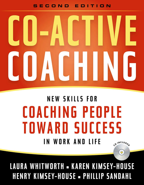 Co-Active Coaching: New Skills for Coaching People Toward Success in Work and, Life