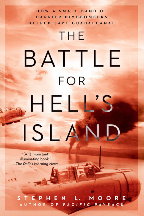 The Battle for Hell's Island: How a Small Band of Carrier Dive-Bombers Helped Save Guadalcanal