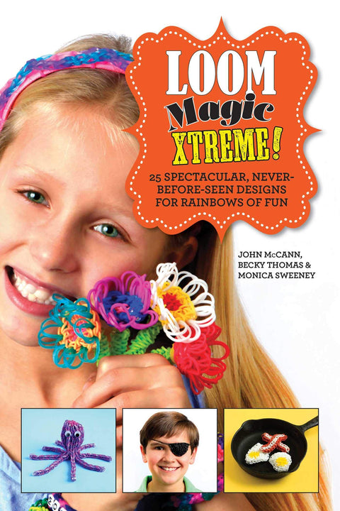 Loom Magic Xtreme! : 25 modèles spectaculaires inédits pour des arcs-en-ciel de plaisir
