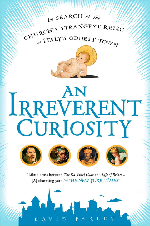 An Irreverent Curiosity: In Search of the Church's Strangest Relic in Italy's Oddesttown