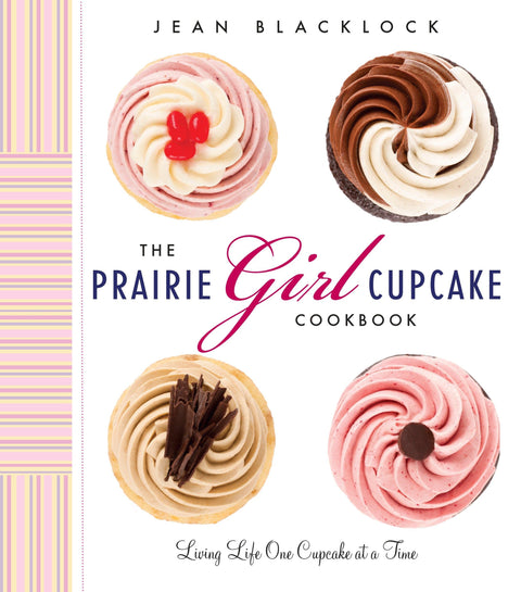 Le livre de cuisine des cupcakes de Prairie Girl : Croquer la vie un cupcake à la fois