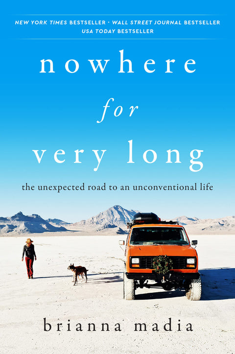 Nowhere for Very Long: The Unexpected Road to an Unconventional Life – A New York Times Bestselling Adventure Memoir