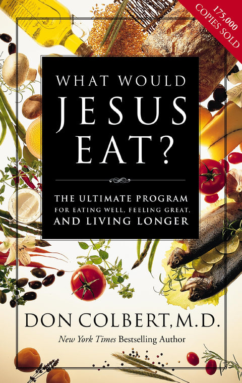 Que mangerait Jésus ? Le programme ultime pour bien manger, se sentir en pleine forme et vivre plus longtemps