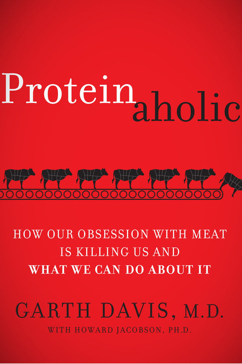 Proteinaholic : comment notre obsession pour la viande nous tue et ce que nous pouvons faire pour y remédier