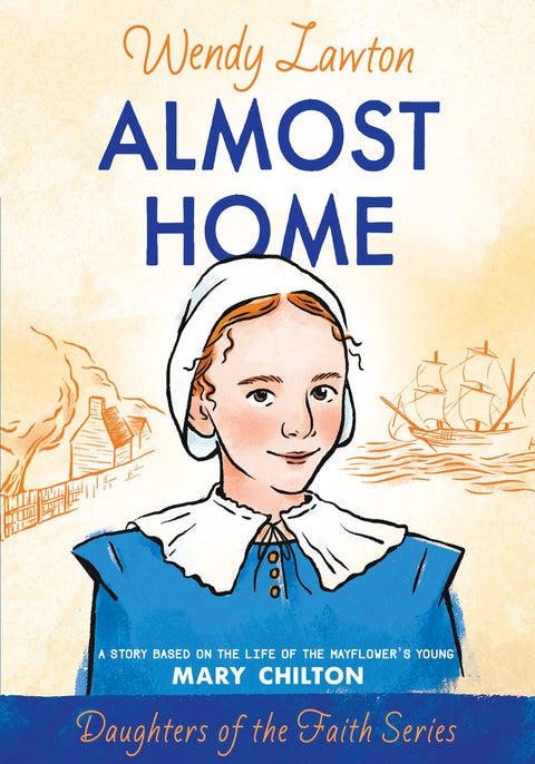 Presque chez soi : l’histoire inspirée de la vie de la jeune Mary Chilton, passée à bord du Mayflower (série Les Filles de la Foi)